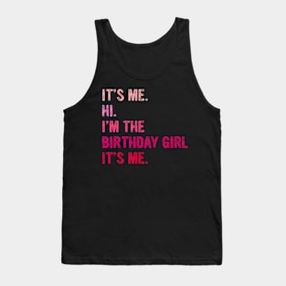 Birthday Girl Its Me Hi Im The Birthday Girl Its Me Tank Top